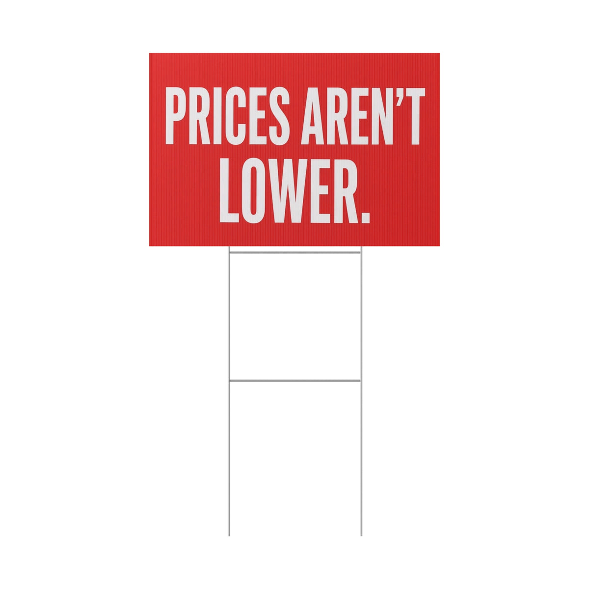 Plastic Yard Sign — "PRICES AREN'T LOWER." Bold Political Statement Lawn Sign