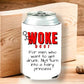 Don't Drink Woke Can Holder