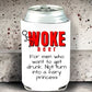 Don't Drink Woke Can Holder