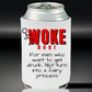 Don't Drink Woke Can Holder