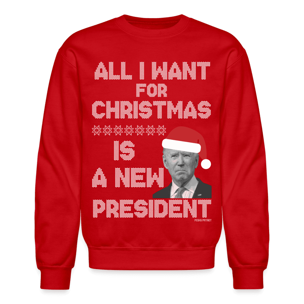 All I Want For Christmas Is a New President Ugly Christmas Sweatshirt - red
